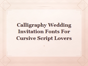 Best Calligraphy Wedding Invitation Fonts for Cursive Script Lovers