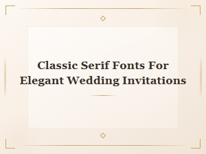 Classic Serif Fonts for Elegant Wedding Invitations