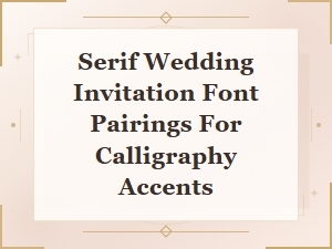 Classic Serif Font Pairings for Wedding Invitations with Calligraphy Accents