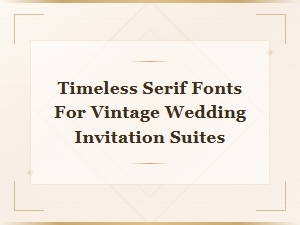 Timeless Serif Fonts for Vintage Wedding Invitation Suites