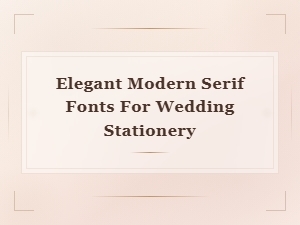 Modern Serif Fonts That Elevate Your Wedding Stationery