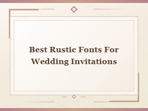 Best Rustic Fonts for Wedding Invitations - Rustic Wedding Font Guide